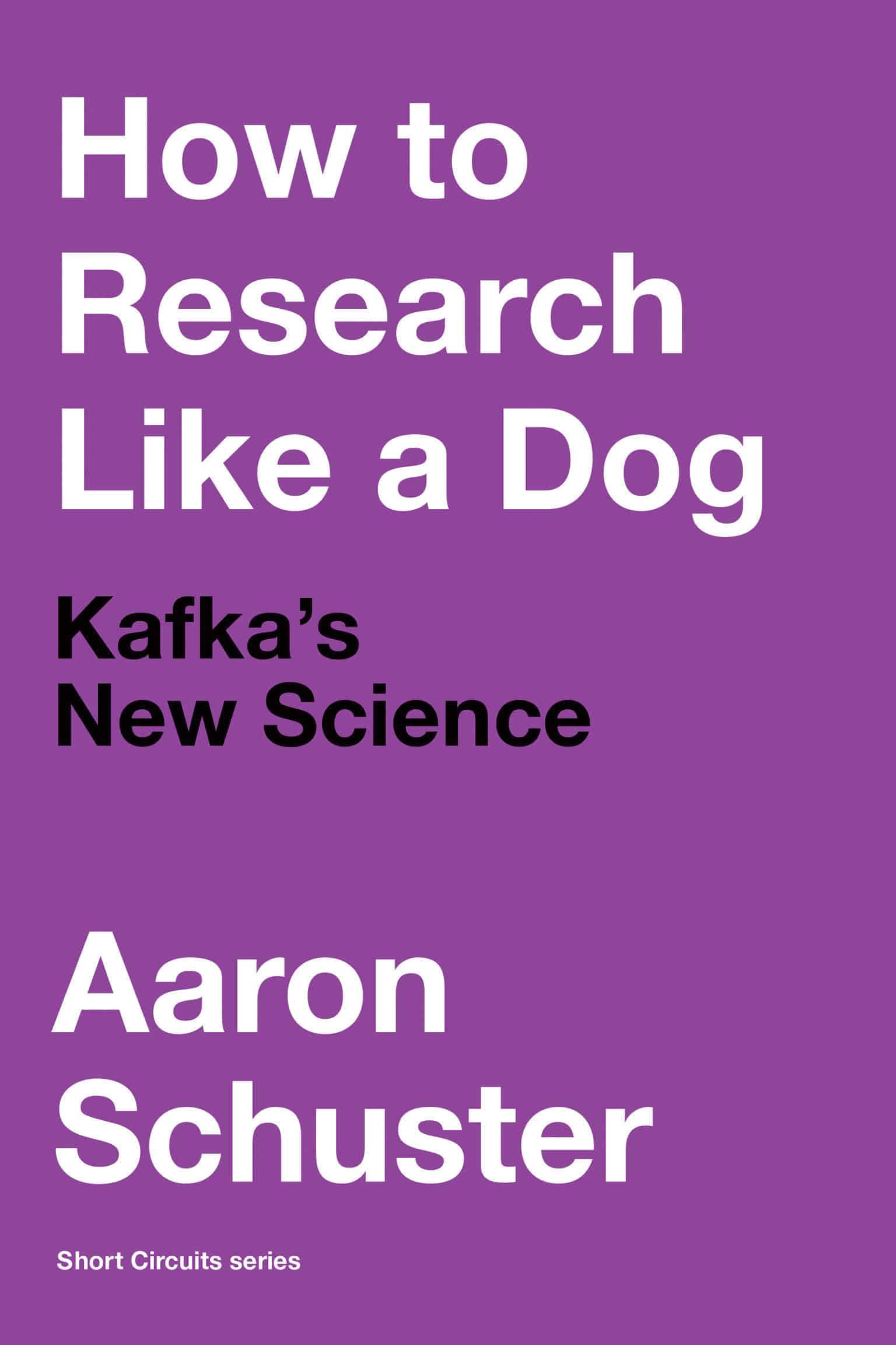 9780262543545 How to Research Like a Dog: Kafka’s New Science