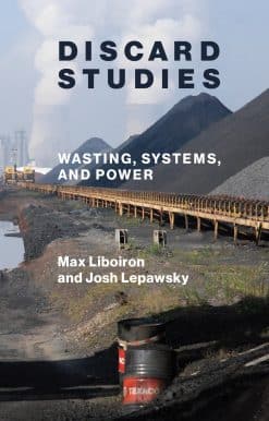 Discard Studies: Wasting, Systems, and Power