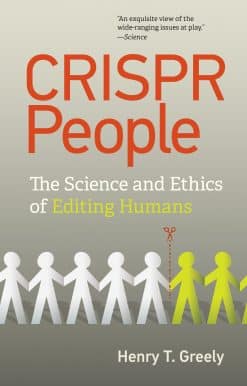 CRISPR People: The Science and Ethics of Editing Humans