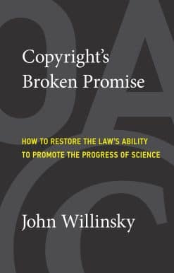 Copyright's Broken Promise: How to Restore the Law's Ability to Promote the Progress of Science