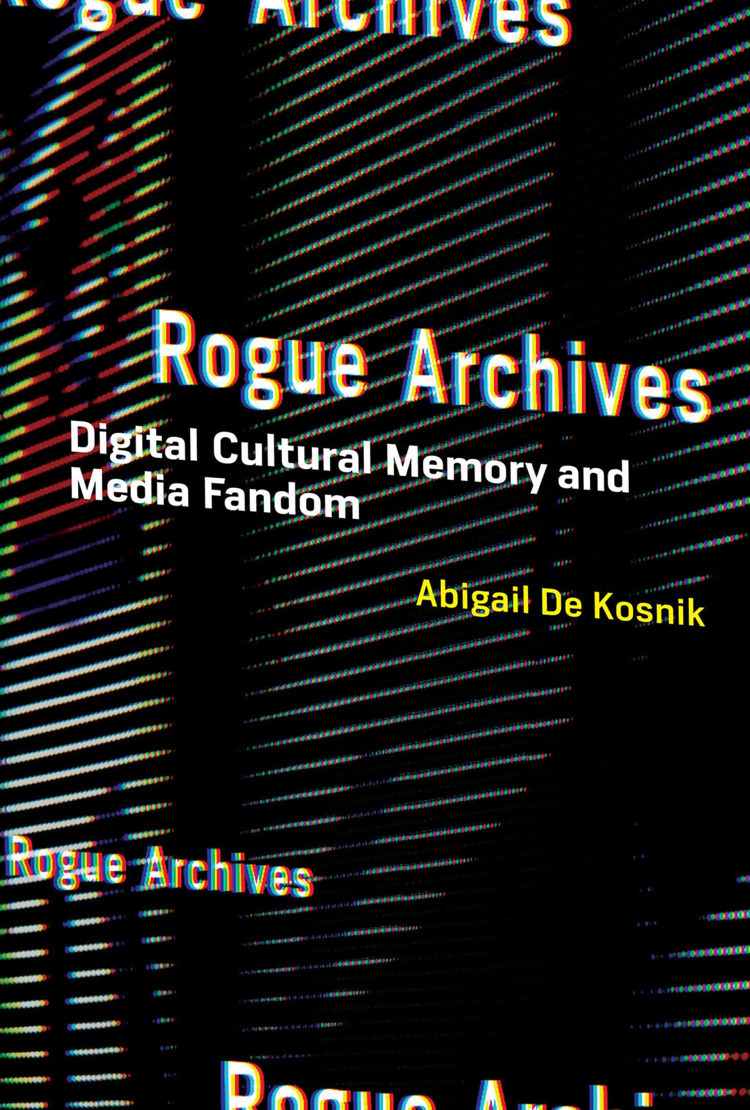 9780262544740 Rogue Archives: Digital Cultural Memory and Media Fandom