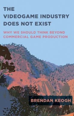 Why We Should Think Beyond Commercial Game Production: The Videogame Industry Does Not Exist