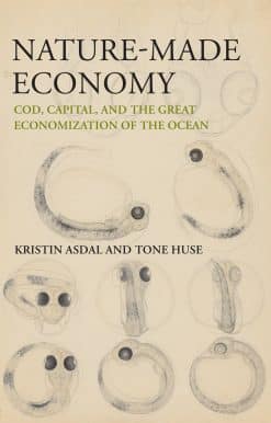 Nature-Made Economy: Cod, Capital, and the Great Economization of the Ocean