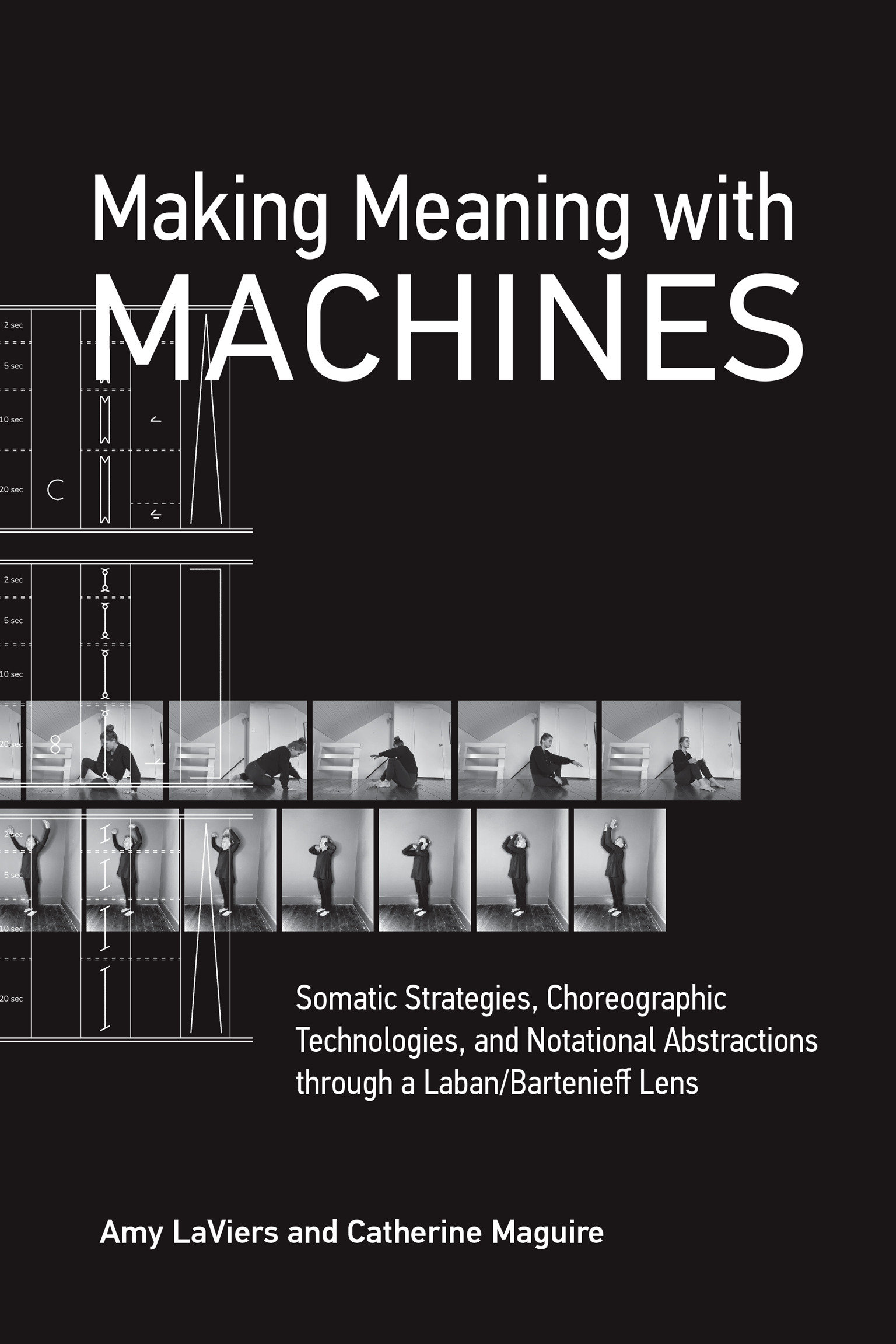 9780262546126 Somatic Strategies, Choreographic Technologies, and Notational Abstractions through a Laban/Bartenieff Lens: Making Meaning with Machines