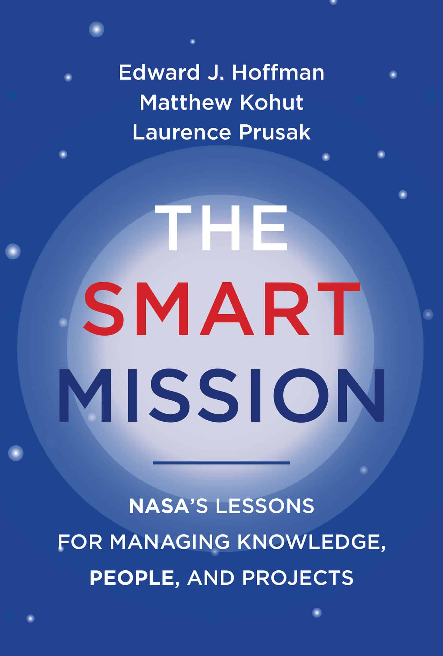 9780262547277 The Smart Mission: NASA’s Lessons for Managing Knowledge, People, and Projects