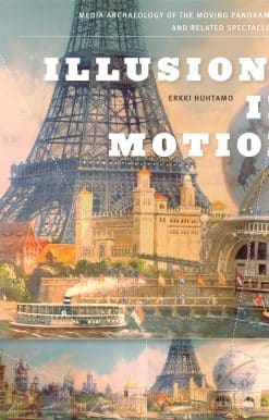Illusions in Motion: Media Archaeology of the Moving Panorama and Related Spectacles