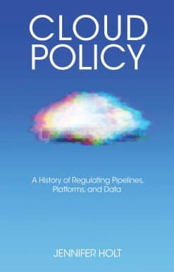 Cloud Policy: A History of Regulating Pipelines, Platforms, and Data