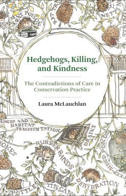 Hedgehogs, Killing, and Kindness: The Contradictions of Care in Conservation Practice