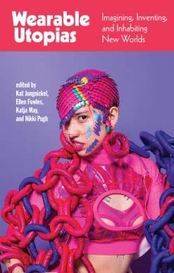 Wearable Utopias: Imagining, Inventing, and Inhabiting New Worlds