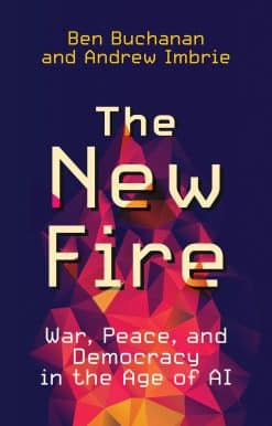 The New Fire: War, Peace, and Democracy in the Age of AI