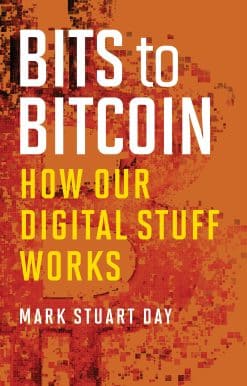 Bits to Bitcoin: How Our Digital Stuff Works