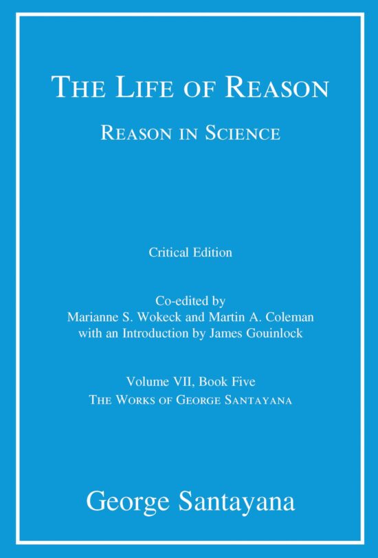 Reason in Science, Volume VII, Book Five: The Life of Reason or The Phases of Human Progress, critical edition, Volume 7