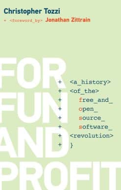 For Fun and Profit: A History of the Free and Open Source Software Revolution