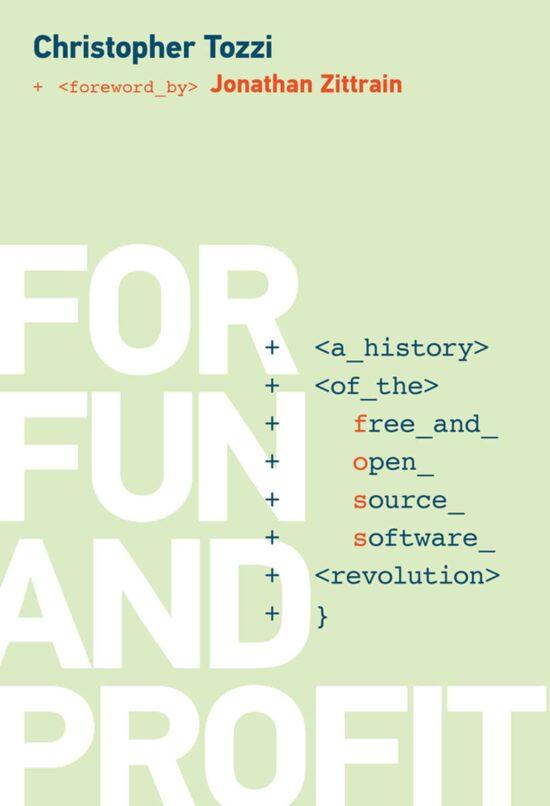 For Fun and Profit: A History of the Free and Open Source Software Revolution