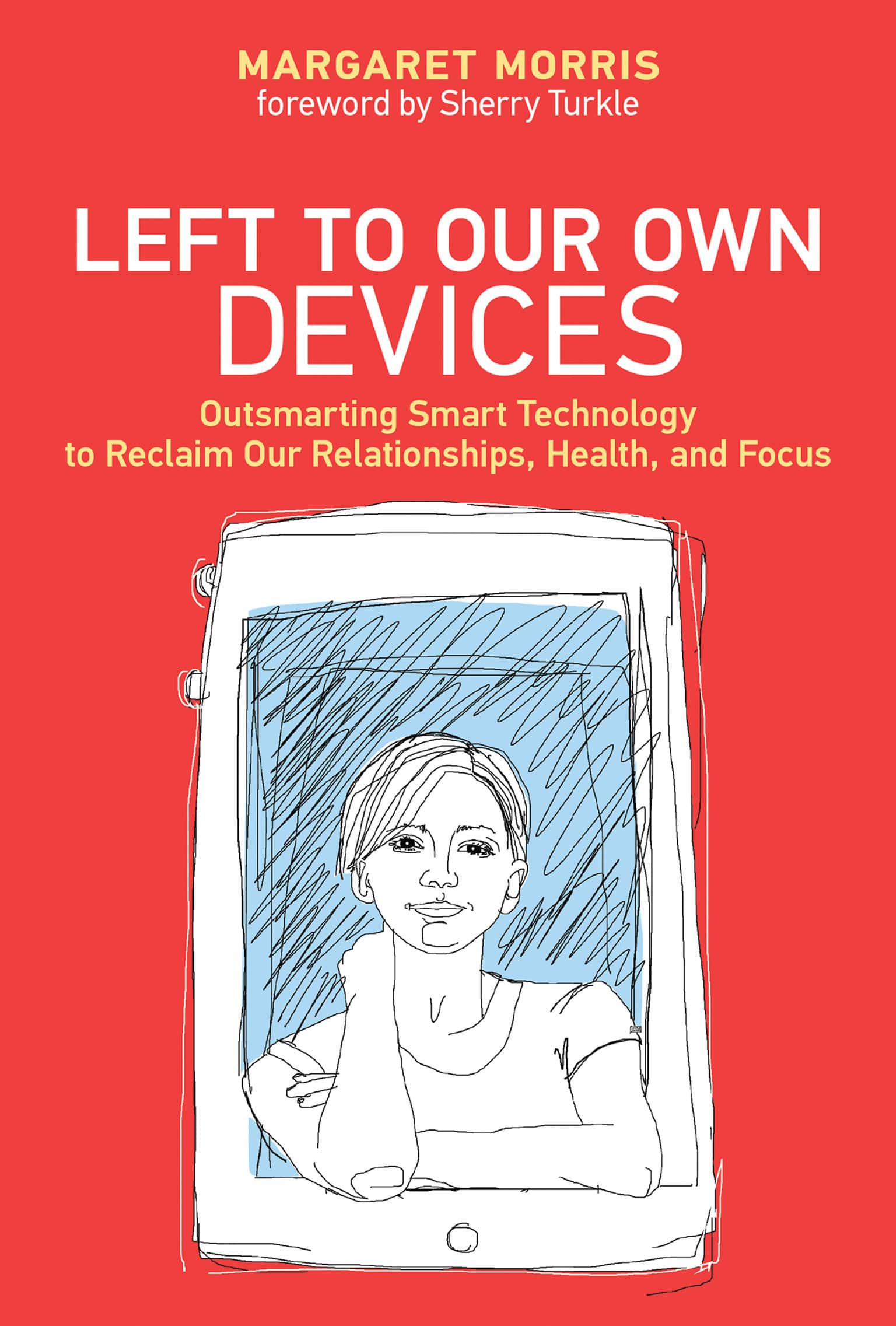9780262552066 Left to Our Own Devices: Outsmarting Smart Technology to Reclaim Our Relationships, Health, and Focus