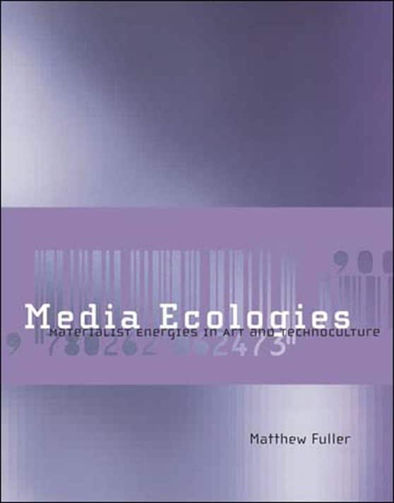 Media Ecologies: Materialist Energies in Art and Technoculture