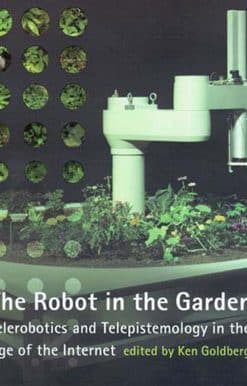 The Robot in the Garden: Telerobotics and Telepistemology in the Age of the Internet