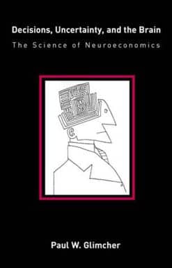 Decisions, Uncertainty, and the Brain: The Science of Neuroeconomics