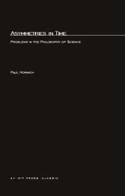 Asymmetries In Time: Problems in the Philosophy of Science