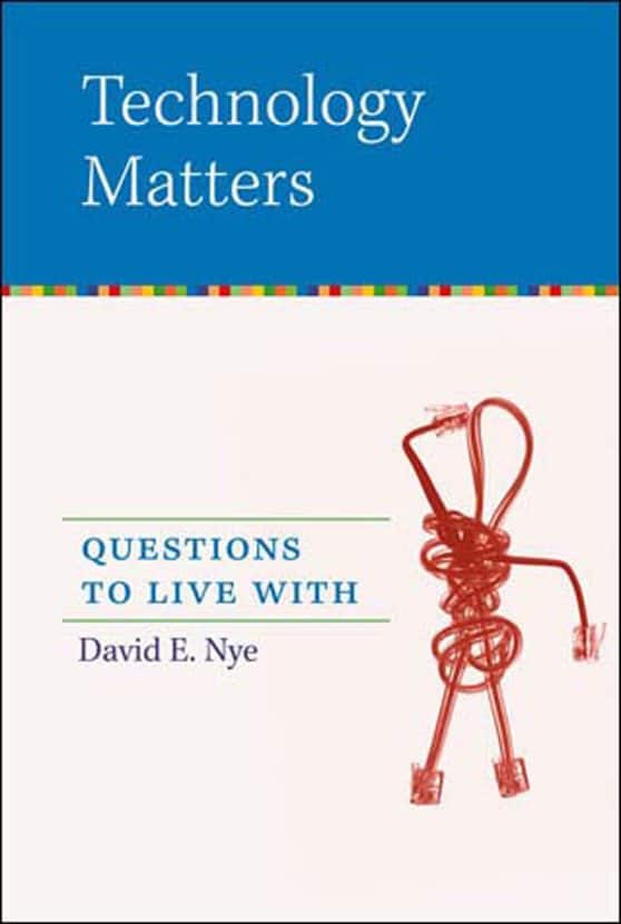Technology Matters: Questions to Live With