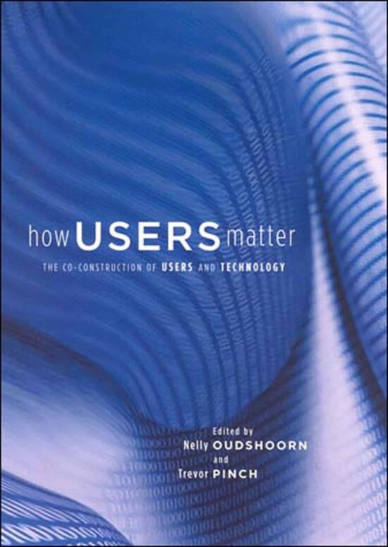 The Co-Construction of Users and Technology: How Users Matter