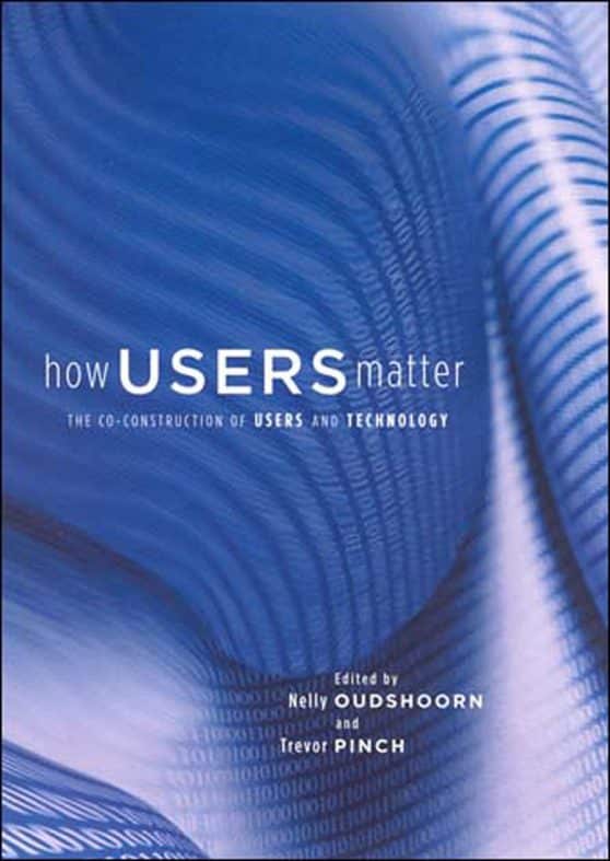 The Co-Construction of Users and Technology: How Users Matter