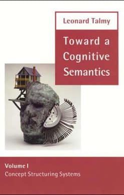 Toward a Cognitive Semantics, Volume 1: Concept Structuring Systems