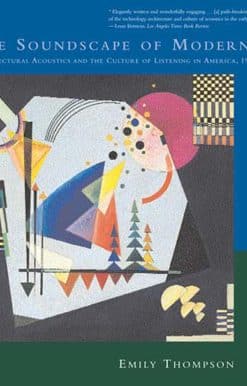 The Soundscape of Modernity: Architectural Acoustics and the Culture of Listening in America, 1900-1933