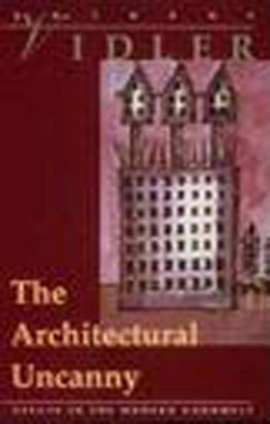 The Architectural Uncanny: Essays in the Modern Unhomely