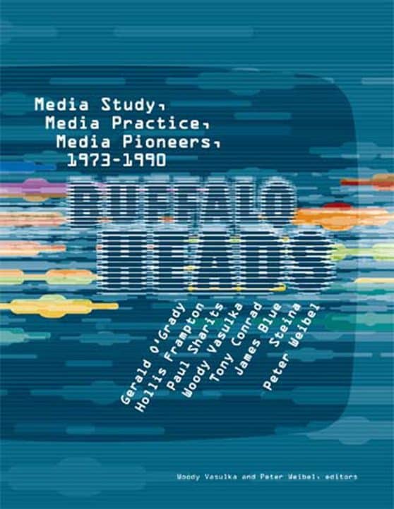 Buffalo Heads: Media Study, Media Practice, Media Pioneers, 1973-1990