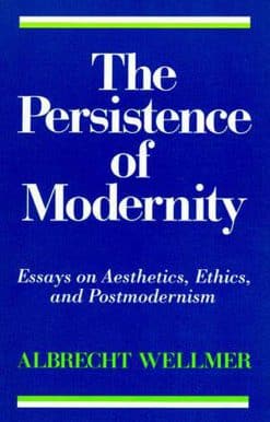 Essays on Aesthetics, Ethics, and Postmodernism: The Persistence of Modernity
