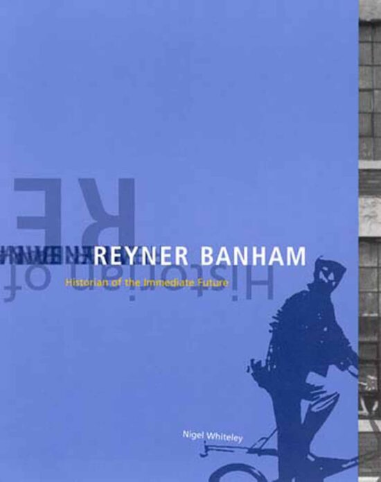 Reyner Banham: Historian of the Immediate Future