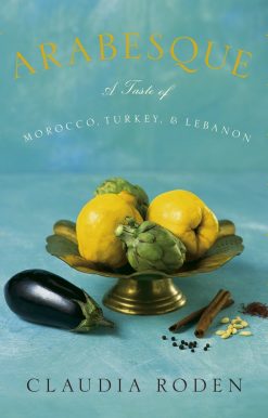 Arabesque: A Taste of Morocco, Turkey, and Lebanon: A Cookbook