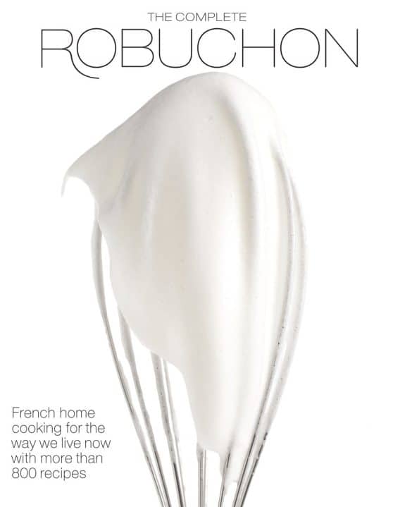 The Complete Robuchon: French Home Cooking for the Way We Live Now with More than 800 Recipes: A Cookbook