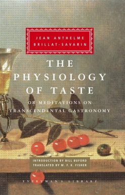 The Physiology of Taste: or Meditations on Transcendental Gastronomy; Introduction by Bill Buford