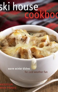 Warm Winter Dishes for Cold Weather Fun: The Ski House Cookbook