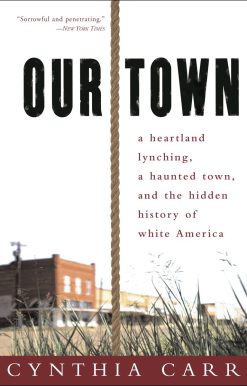 A Heartland Lynching, a Haunted Town, and the Hidden History of White America: Our Town