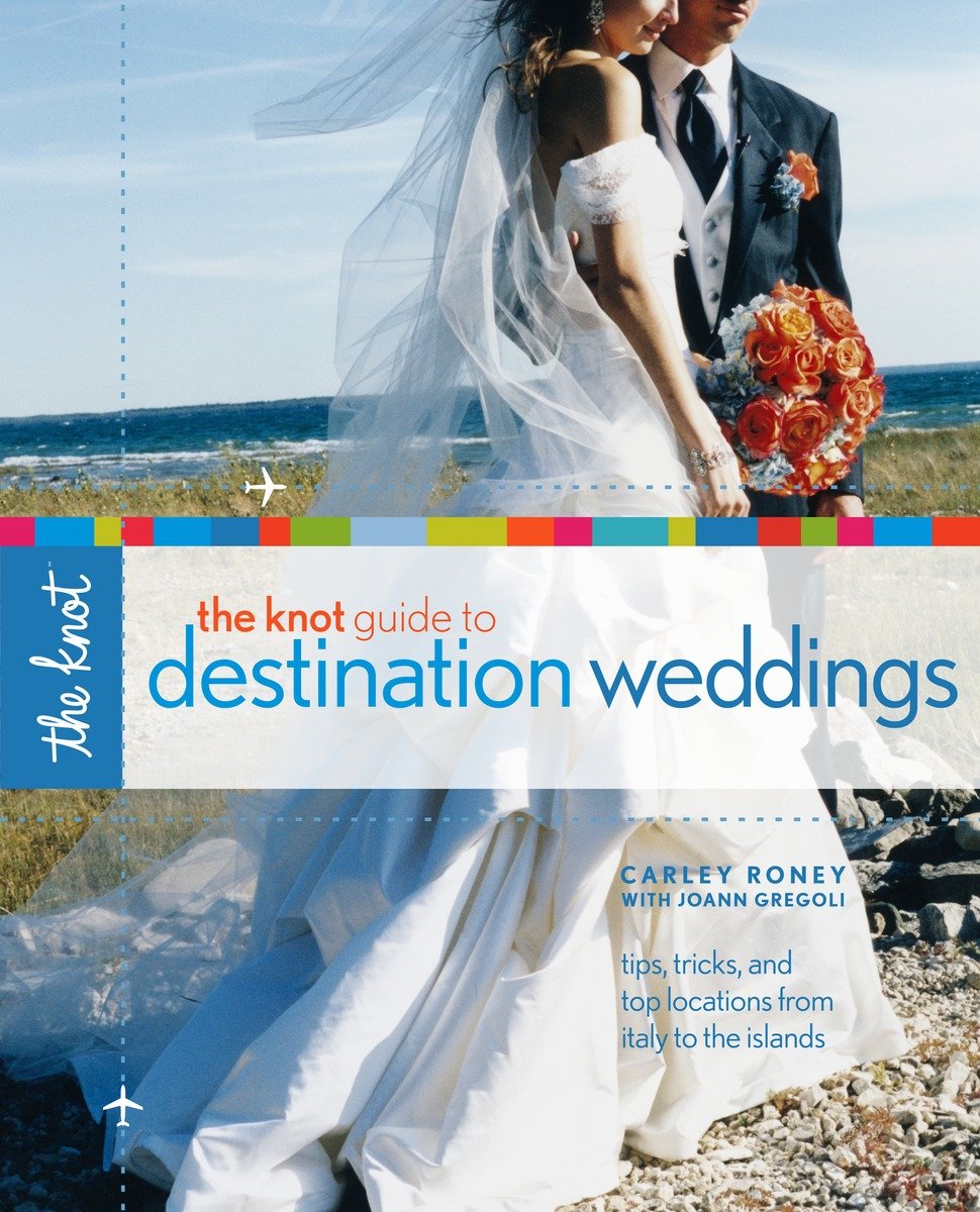 9780307341921 The Knot Guide to Destination Weddings: Tips, Tricks, and Top Locations from Italy to the Islands