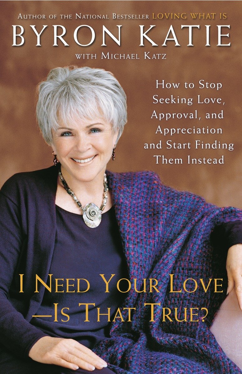 9780307345301 I Need Your Love - Is That True?: How to Stop Seeking Love, Approval, and Appreciation and Start Finding Them Instead