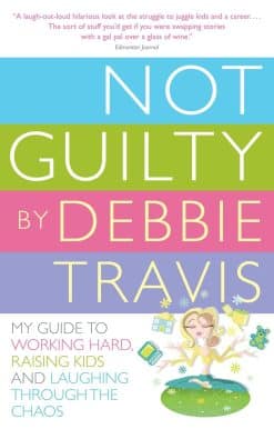 Not Guilty: My Guide to Working Hard, Raising Kids and Laughing through the Chaos