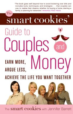 The Smart Cookies' Guide to Couples and Money: Earn More, Argue Less, Achieve the Life You Want . . . Together