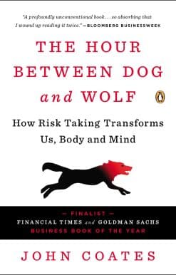 The Hour Between Dog and Wolf: How Risk-Taking Transforms Us, Body and Mind