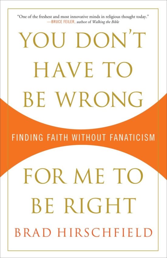 Finding Faith Without Fanaticism: You Don't Have to Be Wrong for Me to Be Right