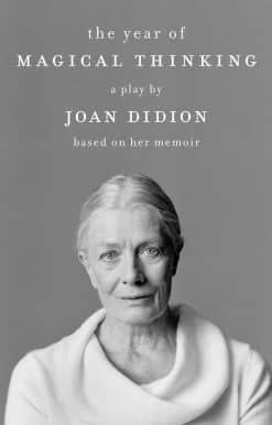 The Year of Magical Thinking: A Play by Joan Didion Based on Her Memoir