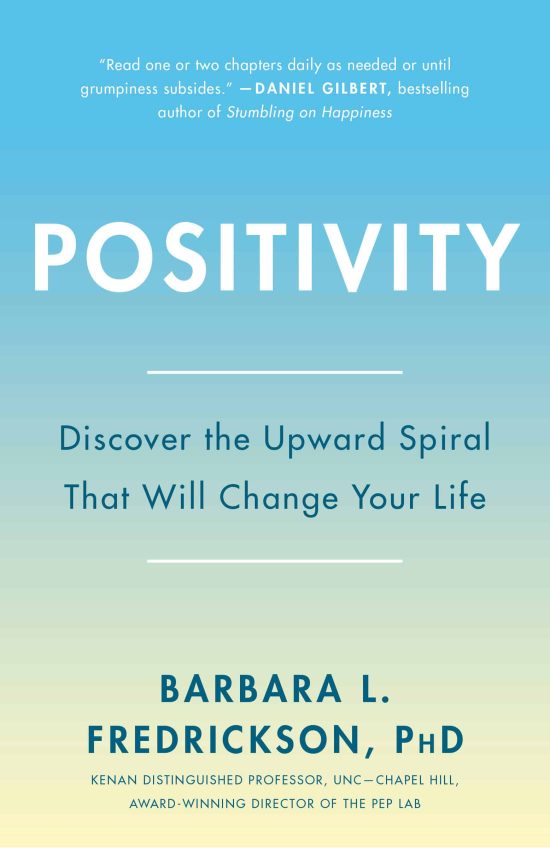Positivity: Top-Notch Research Reveals the 3-to-1 Ratio That Will Change Your Life