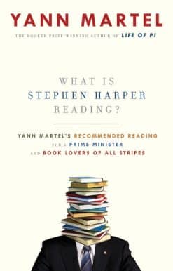 Yann Martel's Recommended Reading for a Prime Minister and Book Lovers of All Stripes: What Is Stephen Harper Reading?
