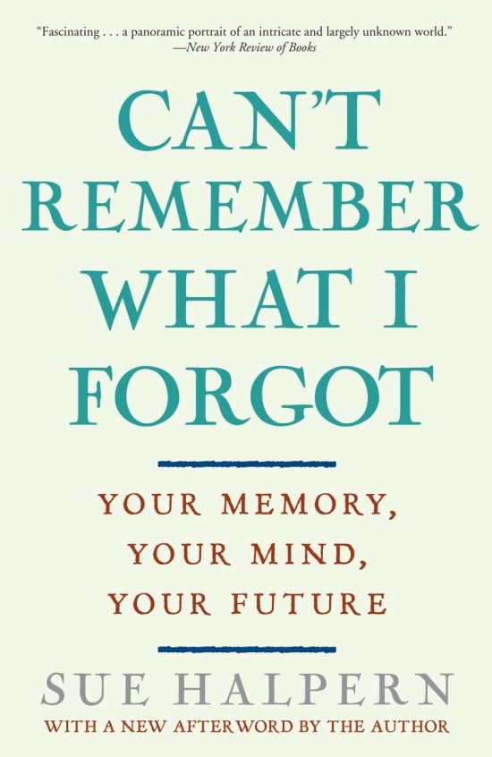 Can't Remember What I Forgot: Your Memory, Your Mind, Your Future