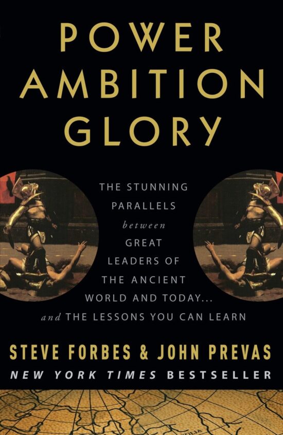 The Stunning Parallels between Great Leaders of the Ancient World and Today . . . and the Lessons You Can Learn: Power Ambition Glory