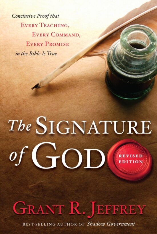 Conclusive Proof That Every Teaching, Every Command, Every Promise in the Bible Is True: The Signature of God, Revised Edition