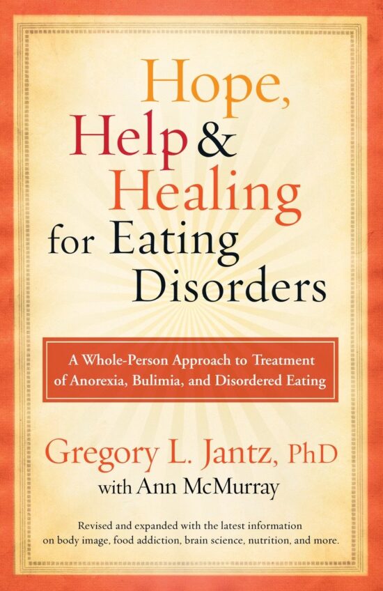 A Whole-Person Approach to Treatment of Anorexia, Bulimia, and Disordered Eating: Hope, Help, and Healing for Eating Disorders